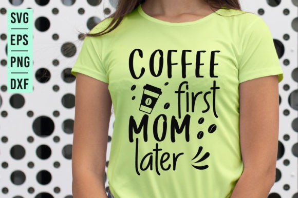 Coffee First Mom Later - SVG Design