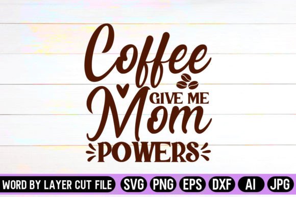 Coffee Give Me Mom Powers: Graphics for Crafts