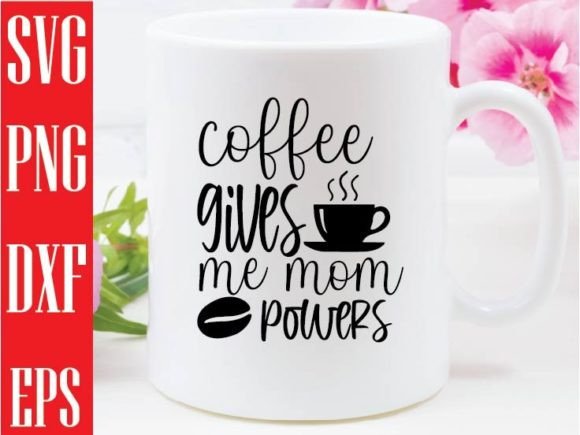Coffee Gives Me Mom Powers: SVG for Crafts & Graphics