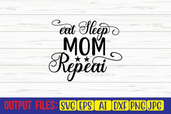 Eat Sleep Mom Repeat SVG: Crafts & Graphics Review