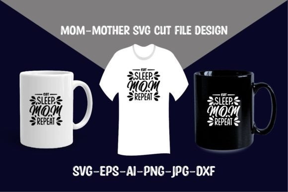 Eat Sleep Mom Repeat: SVG Graphics for Crafts