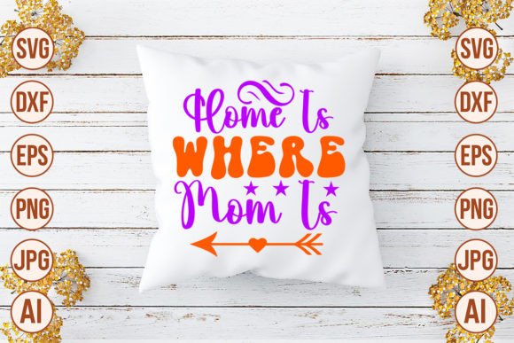 Home is Where Mom is SVG: Crafts & Graphics Review