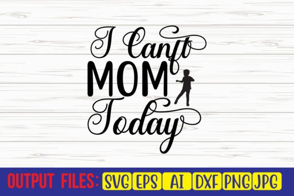 I Can't Mom Today: SVG Graphics for Crafts