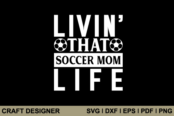 Livin That Soccer Mom Life: SVG Graphics for Crafts