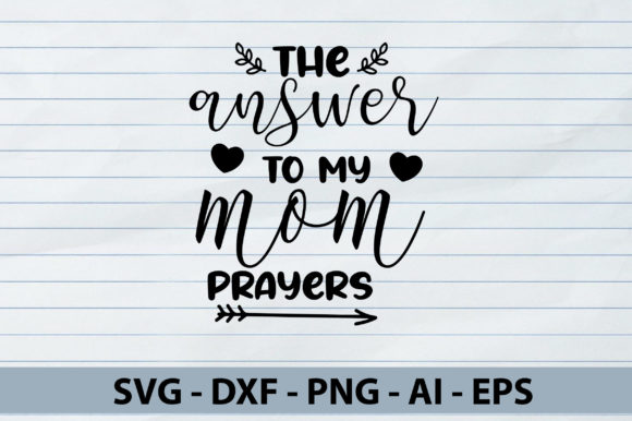 The Answer to My Mom Prayers Svg: Graphics for Crafts