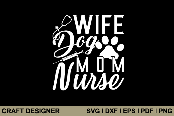 Wife Dog Mom Nurse Svg Printable File