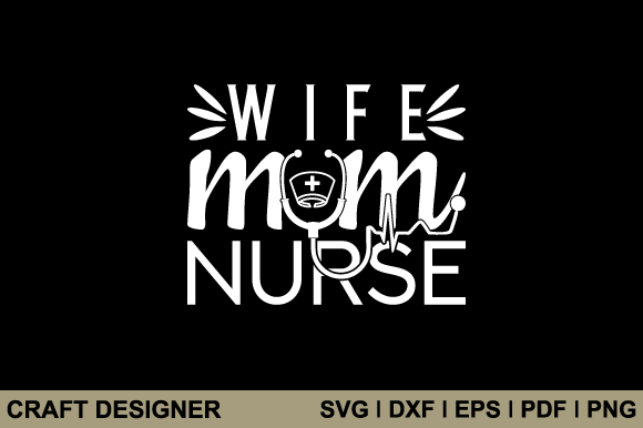 Wife Mom Nurse Svg Printable Cut File