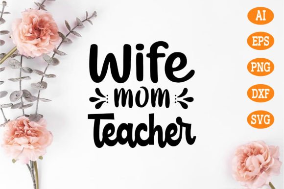 Wife Mom Teacher SVG: Graphics for Crafts
